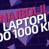 Najbolji Laptopi Do 1000 KM